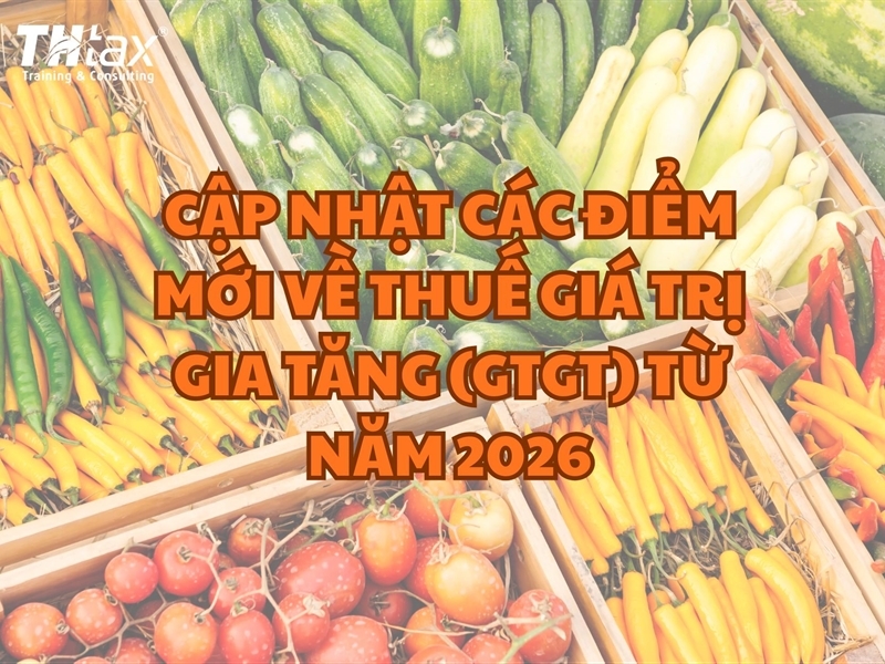 Cập Nhật Các Điểm Mới Về Thuế Giá Trị Gia Tăng (GTGT) Từ Năm 2026
