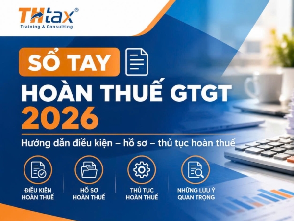 📌 SỔ TAY HOÀN THUẾ GTGT 2026 – DOANH NGHIỆP ĐỪNG BỎ QUA!