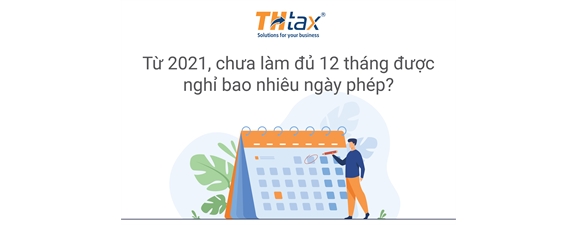 Từ 2021, chưa làm đủ 12 tháng được nghỉ bao nhiêu ngày phép?